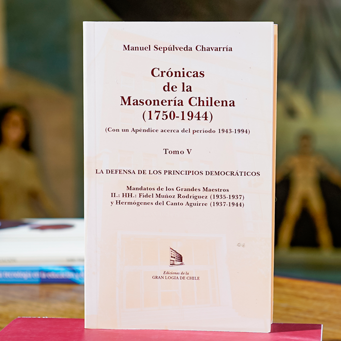 Crónicas de la Masonería Chilena (1750-1944) Tomo V- Manuel Sepúlveda Chavarría