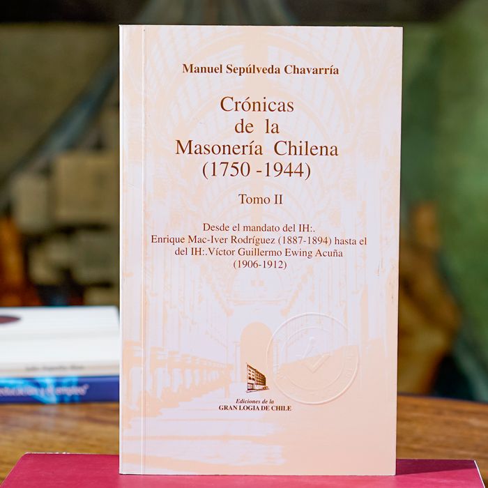 Crónicas de la Masonería Chilena (1750-1944) Tomo II Volumen 2