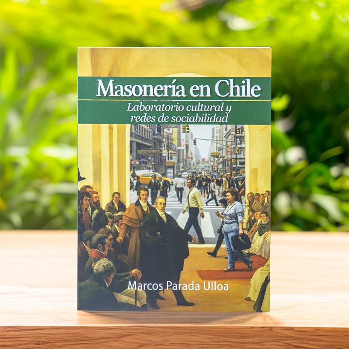 Masonería en Chile. Laboratorio cultural y redes de sociabilidad - Marcos Parada Ulloa